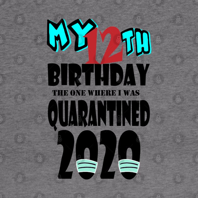 My 12th Birthday The One Where I Was Quarantined 2020 by bratshirt